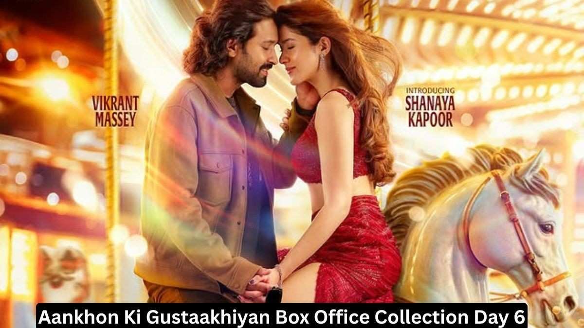 Aankhon Ki Gustaakhiyan Box Office Collection Day 6