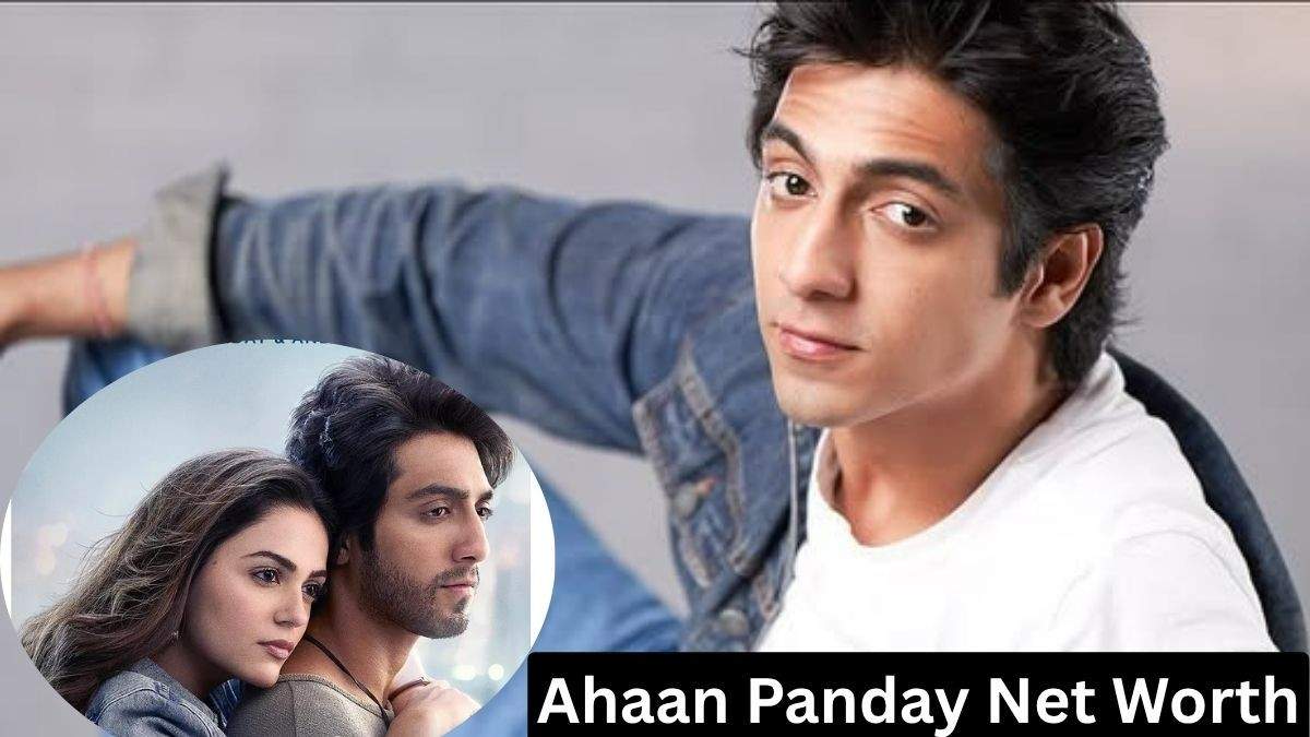 Ahaan Panday Net Worth in Rupees