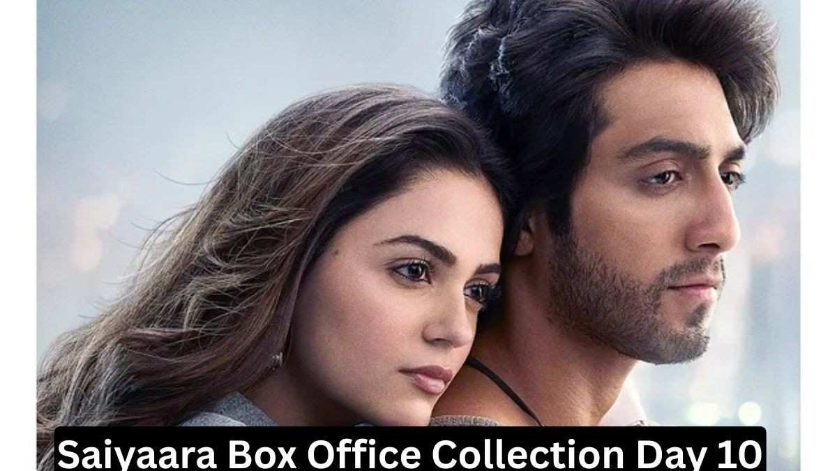 Saiyaara Box Office Collection Day 10