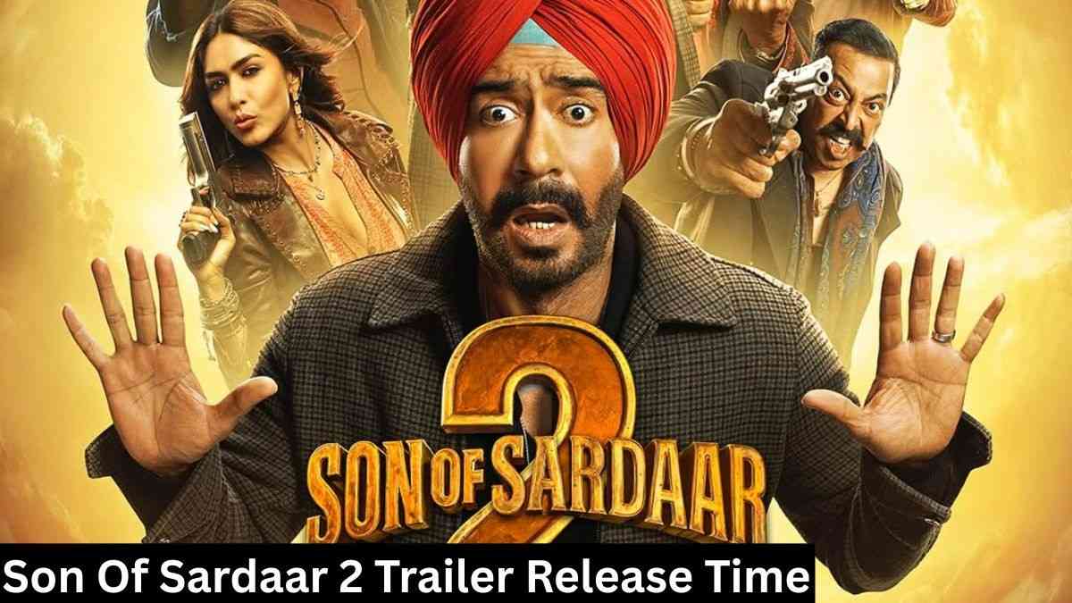 Son Of Sardaar 2 Trailer Release Time
