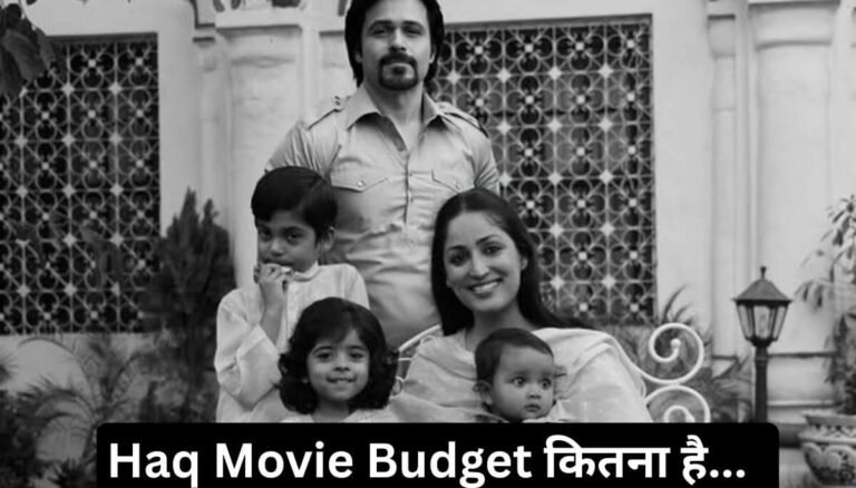 haq movie budget